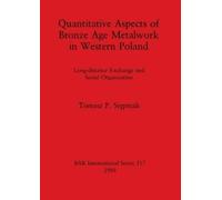 Tomasz P. Stepn Quantitative Aspects of Bronze Age Metalwork in West (Tascabile)