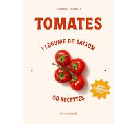 Tomates: 1 légume de saison, 50 recettes