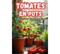 Tomates en pots Instructions étape par étape: Les secrets d'une récolte abondante et de l'entretien des tomates en conteneurs
