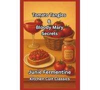 Tomato Tangles & Bloody Mary Secrets: A Funny Cocktail, Party, and Spa Book About the World’s Sassiest Fruit