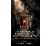 Tomb Raider at 30: Interdisciplinary Perspectives on the Legacy of Lara Croft