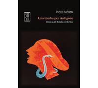 TOMBA PER ANTIGONE (UNA) - Barbetta Pietro - 2024 - Orthotes