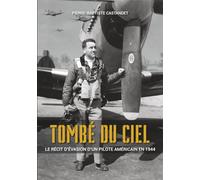 Tombé du ciel: Le récit d'évasion d'un pilote américain en 1944