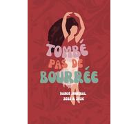 Tombe Pas de Bouree: Dance Journal with Yearly Calendar Pages, Monthly Class & Rehearsal Planners, an Inspiring Quote, and Note Pages - Some with Elegant Dancer Backgrounds for 2025 & 2026