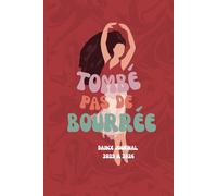 Tombe Pas de Bouree: Dance Journal with Yearly Calendar Pages, Monthly Class & Rehearsal Planners, an Inspiring Quote, and Note Pages - Some with Elegant Dancer Backgrounds for 2025 & 2026