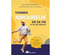 Tomber amoureux de sa vie et de ses projets: Un compagnon de route indispensable pour s'autoriser à rêver à nouveau