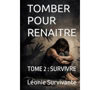 TOMBER POUR RENAITRE: TOME 2 : SURVIVRE