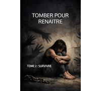TOMBER POUR RENAITRE: TOME 2 : SURVIVRE