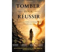 Tomber pour réussir: Renaître avec sens