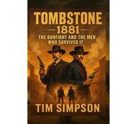 Tombstone: 1881: The Gunfight and the Men Who