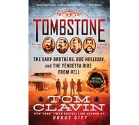 Tombstone: The Earp Brothers, Doc Holliday, and the Vendetta Ride from Hell