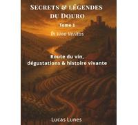 TOME 1 Douro Mystique: Voyage au Cœur des Légendes et des Vignobles d’Exception