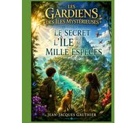 Tome 1 : Le Secret de l'Île aux Mille Espèces: On ne protège vraiment que ce que l'on prend le temps de comprendre.
