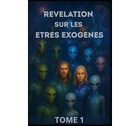 Tome 1 - Révélation sur les êtres Exogènes