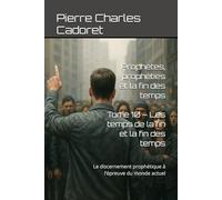 Tome 10 - Les temps de la fin et la fin des temps: Le discernement prophétique à l’épreuve du monde actuel