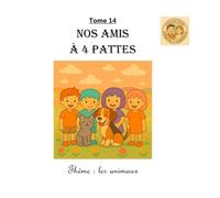 Tome 14 : Nos amis à 4 pattes: Thème : les animaux