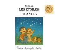 Tome 16 : Les étoiles filantes: Thème : les objets célestes