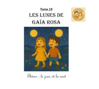 Tome 19 : Les lunes de Gaïa Rosa: Thème : le jour et la nuit