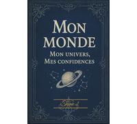 Tome 2 : Mon monde - Mon univers, mes confidences: Journal intime - Carnet créatif pour écrire, dessiner et confier ses secrets - Idéal cadeau pour ado fille 12-17 ans
