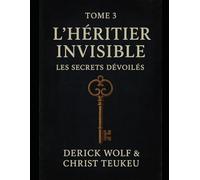 Tome 3 - L’Héritier Invisible : Les Secrets Dévoilés