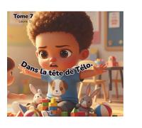 Tome 7: Dans la tête de Télo.: Un jour où rien ne va (ou presque)!