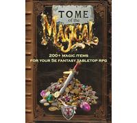 Tome of the Magical: 200+ Magic Items for Your 5E Fantasy Tabletop RPG