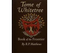 TOME of WHITETREE: Book of the Frontier