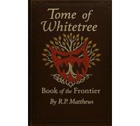 TOME of WHITETREE: Book of the Frontier