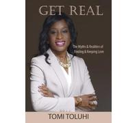 Tomi Toluhi Get Real: the Myths and Realities of Finding and Keeping (Tascabile)