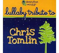 Tomlin, Chris Tribute - Lullaby Tribute To Chris Tomlin
