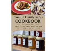 Tomlin Family Acres Cookbook: Unconventional ways to use Homemade Jams & Jellies