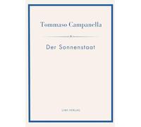 Tommaso Campanella: Der Sonnenstaat. Vollständige Neuausgabe