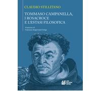 Tommaso Campanella, i Rosacroce e l’estasi filosofica