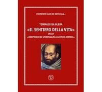 Tommaso da Olera. «Il sentiero della vita ». Ossia «compendio di spiritualità ascetico-mistica»