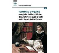 Tommaso d'Aquino esegeta delle critiche di Aristotele agli Eleati nel Libri I della Fisica. Quattro studi