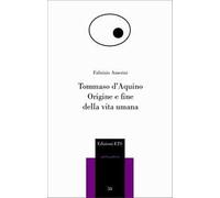Tommaso d'Aquino. Origine e fine della vita umana