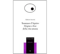 Tommaso d'Aquino. Origine e fine della vita umana