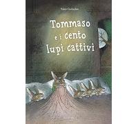 Tommaso e i cento lupi cattivi – Ediz. a colori