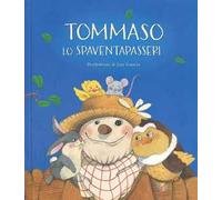 Tommaso lo spaventapasseri. Ediz. a colori