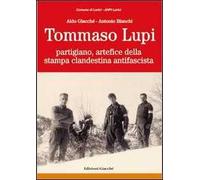 Tommaso Lupi partigiano, artefice della stampa clandestina antifascista