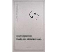 Tommaso Moro fra memoria e libertà. Commento antropologico, filosofico e morale all'opera «Il dialogo del conforto nelle tribolazioni»