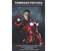 Tommaso Pecchia da cliente insoddisfatto a Supereroe: La storia, le testimonianze e i racconti del brand che sta stravolgendo l'Italia: Mastro Pecchia l'aperitivo italiano ogni sera diverso