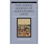 The Syriac Legend of Alexander's Gate: Apocalypticism at the Crossroads of Byzantium and Iran