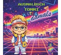 Tommi Heute & Damals: Eine kleine Zeitreise zum Ausmalen