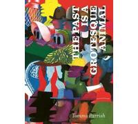 Tommi Parrish The Past is a Grotesque Animal (Copertina rigida)