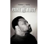 Tommie L. White Paint Me A Boy (Copertina rigida)