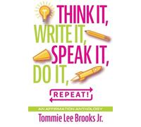 Tommie Lee Brooks Think it, Write it, Speak it, Do it, Repeat (Tascabile)