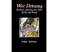Tommy Anthony Wet Dreams: Bedtime Stories for Bad Girls and Boys (Tascabile)