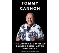 Tommy Cannon: The Untold Story of an English Comic, Actor and Singer