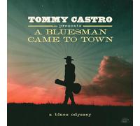 Tommy Castro Presents A Bluesman Came To Town